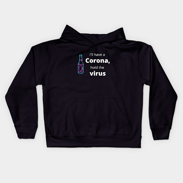 I'll have a Corona, hold the virus Kids Hoodie by InspiredByLife